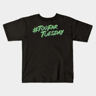 #TooFarTuesday Kids T-Shirt